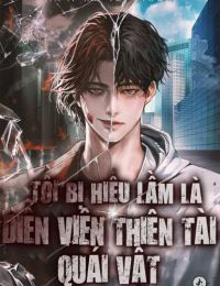 Tôi Bị Hiểu Lầm Là Diễn Viên Thiên Tài Quái Vật